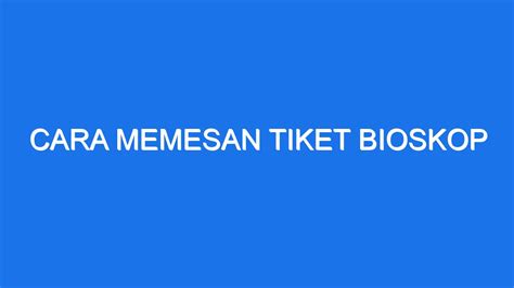 Cara Mencari dan Memesan Tiket Bioskop OBP yang Tepat