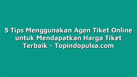 Tips untuk Mendapatkan Tiket dengan Harga Terbaik