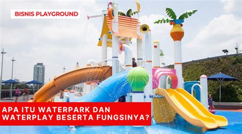 Tujuan dan Fungsi Waterpark