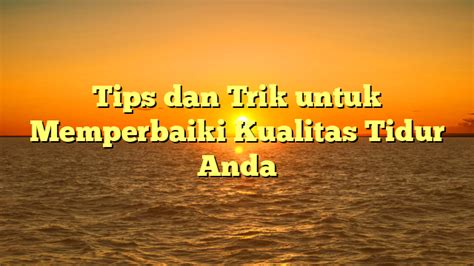 Tips dan Trik untuk Meningkatkan Kualitas Wisata Anda