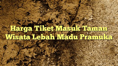 Harga Tiket Masuk Taman Wisata Lebah Madu Pramuka