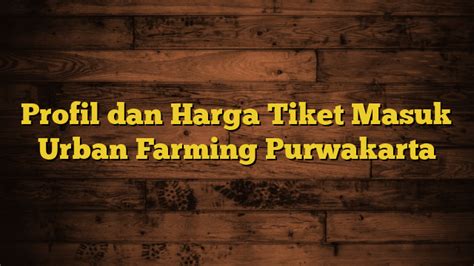 Harga Tiket Masuk Urban Farming Purwakarta