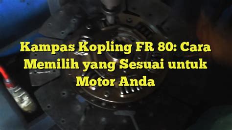 Cara Memilih Kampas Ganda yang Sesuai untuk Anda